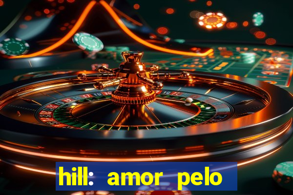 hill: amor pelo jogo online